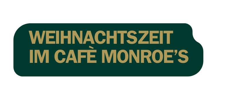 WEIHNACHTSZEIT IM CAFÈ MONROE S