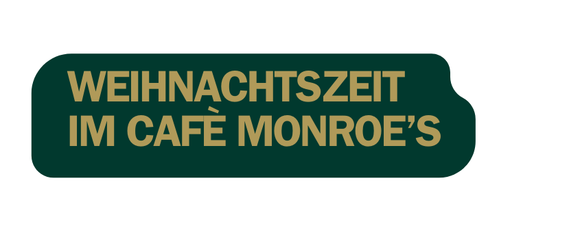 WEIHNACHTSZEIT IM CAFÈ MONROE S